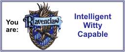 You are: Ravenclaw. Intelligent, Witty and Capable.